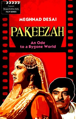 Book cover: Meghnad Desai's Pakeezah: An Ode to a Bygone World